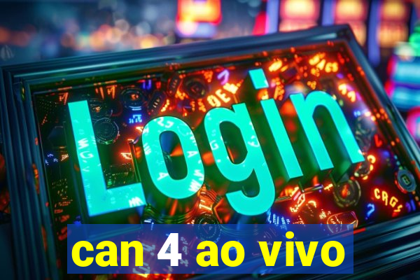 can 4 ao vivo